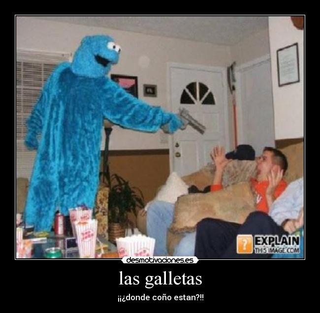 las galletas - ¡¡¿donde coño estan?!!