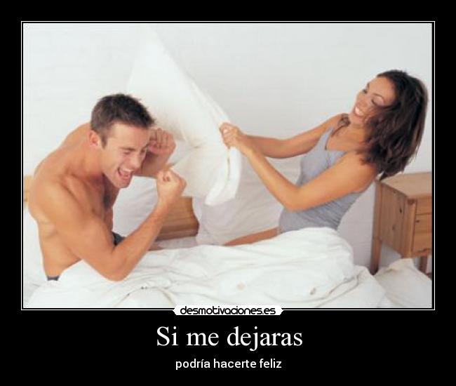 Si me dejaras - podría hacerte feliz