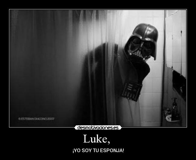 Luke,  - ¡YO SOY TU ESPONJA!