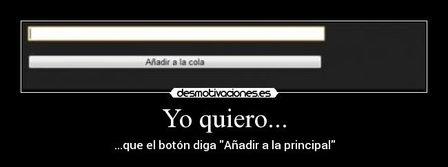 Yo quiero... - ...que el botón diga Añadir a la principal