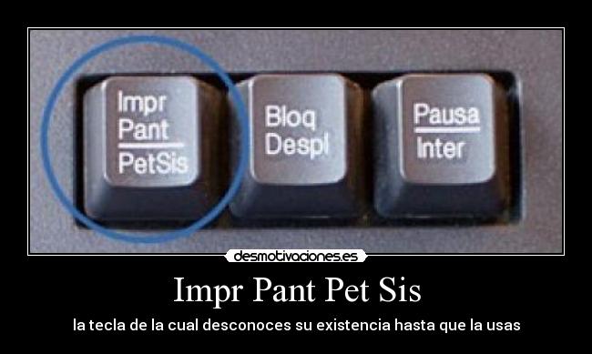 Impr Pant Pet Sis - la tecla de la cual desconoces su existencia hasta que la usas