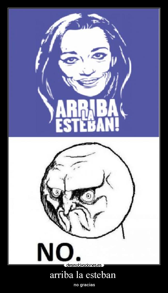 arriba la esteban  - no gracias