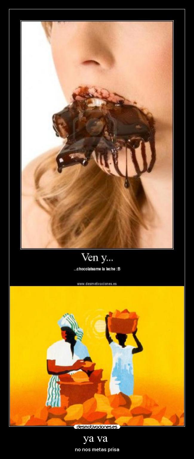 ya va - no nos metas prisa