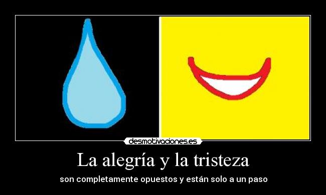 La alegría y la tristeza - son completamente opuestos y están solo a un paso