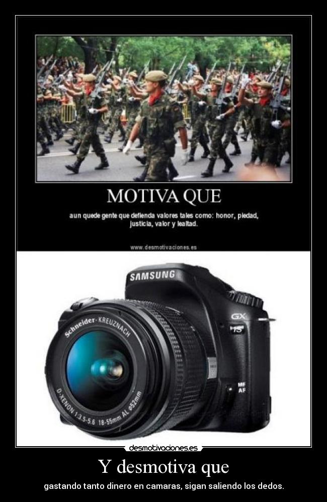 Y desmotiva que - gastando tanto dinero en camaras, sigan saliendo los dedos.