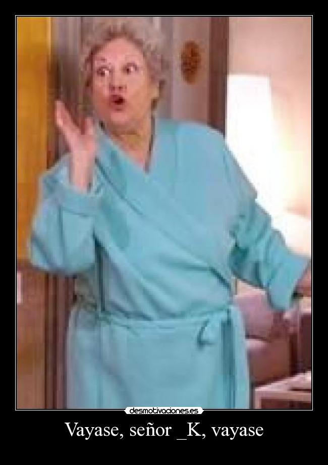 Vayase, señor _K, vayase - 
