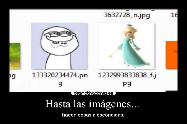 Hasta las imágenes...  - 