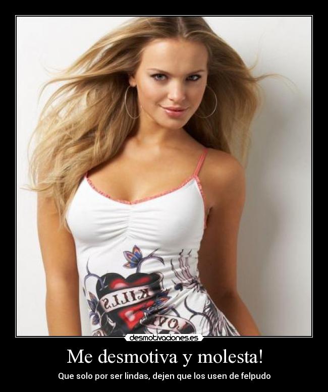 Me desmotiva y molesta! - Que solo por ser lindas, dejen que los usen de felpudo