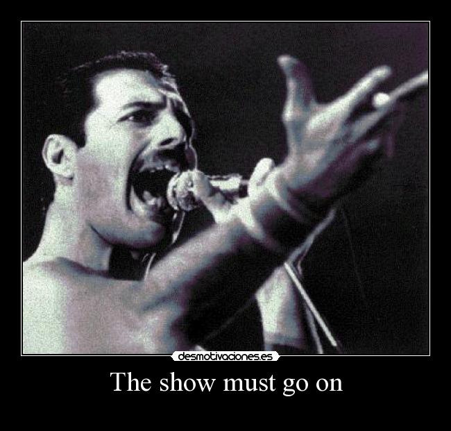 The show must go on - 
