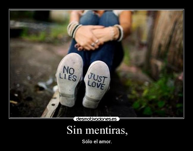Sin mentiras, - Sólo el amor.