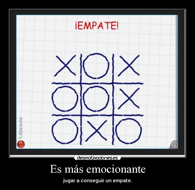 Es más emocionante - jugar a conseguir un empate.