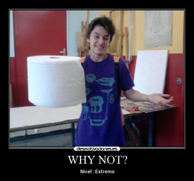 WHY NOT? - 