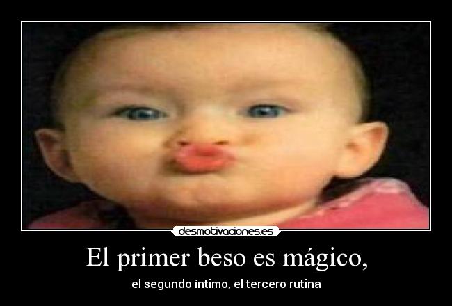 El primer beso es mágico, - el segundo íntimo, el tercero rutina