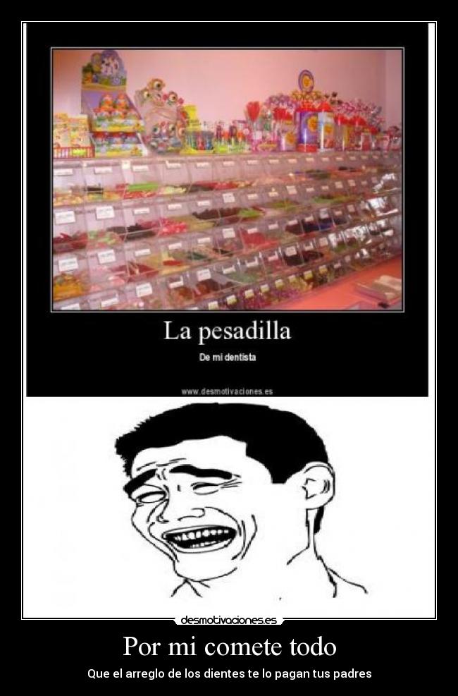 Por mi comete todo - Que el arreglo de los dientes te lo pagan tus padres