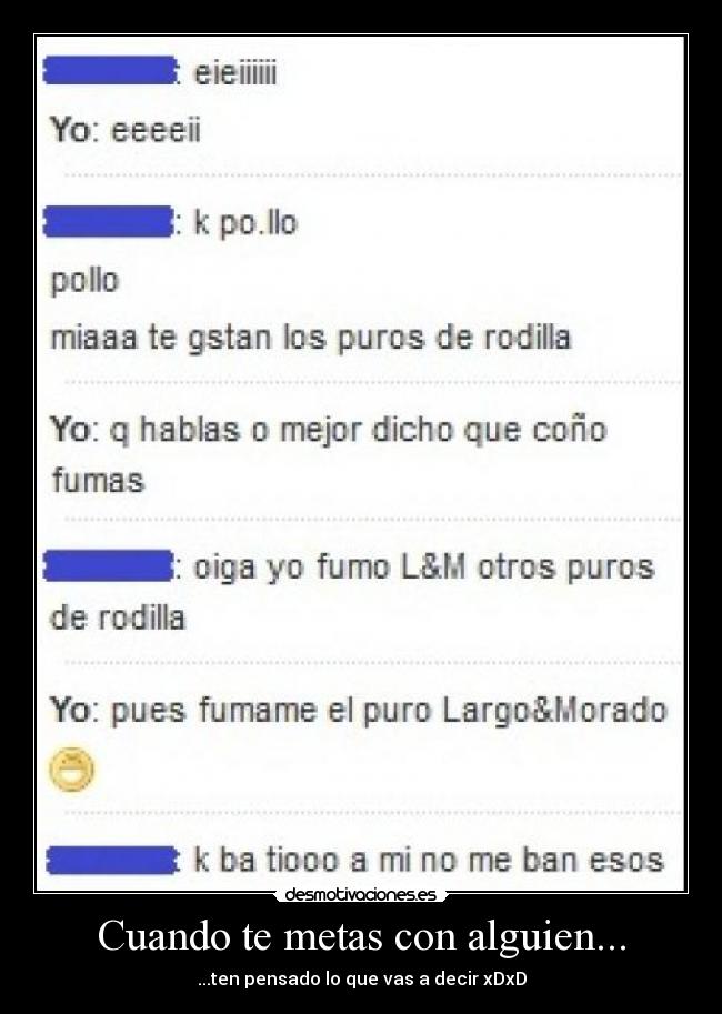 Cuando te metas con alguien... - ...ten pensado lo que vas a decir xDxD