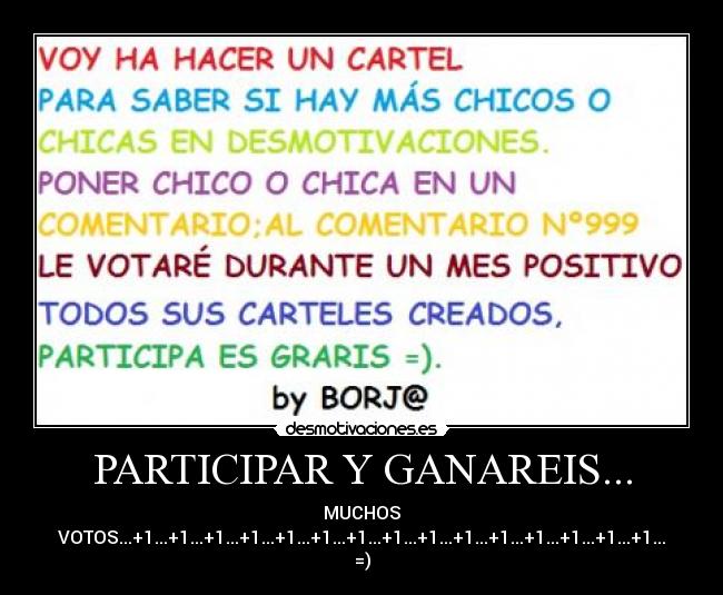 PARTICIPAR Y GANAREIS... - MUCHOS VOTOS...+1...+1...+1...+1...+1...+1...+1...+1...+1...+1...+1...+1...+1...+1...+1... =)