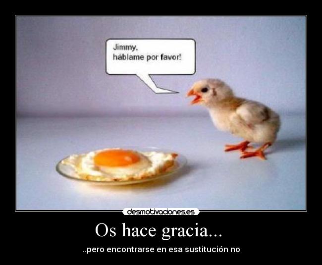 Os hace gracia... - ..pero encontrarse en esa sustitución no