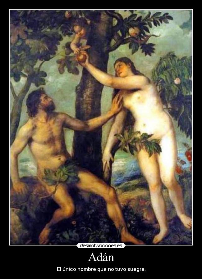 Adán - El único hombre que no tuvo suegra.