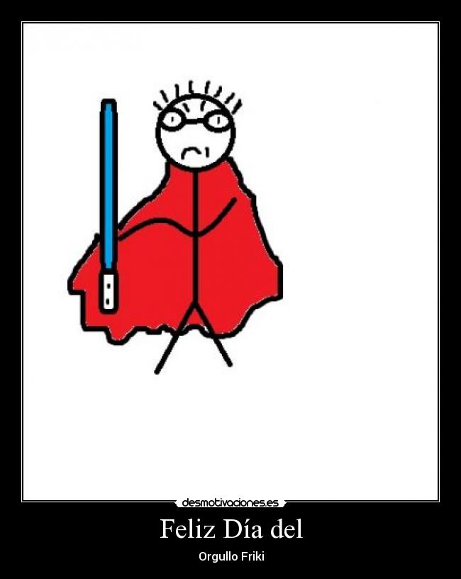 Feliz Día del - Orgullo Friki