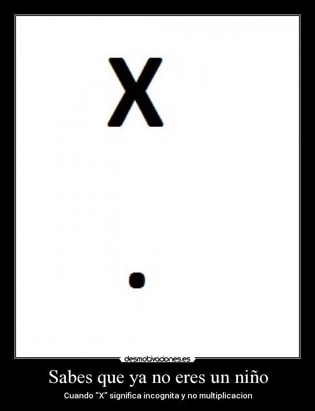 Sabes que ya no eres un niño - Cuando X significa incognita y no multiplicacion
