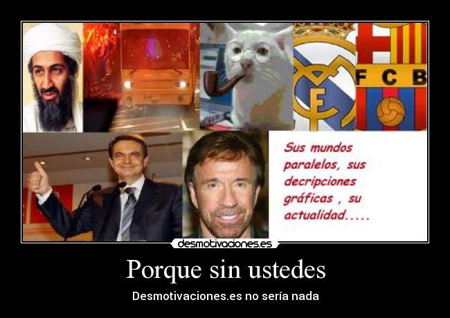 Porque sin ustedes - Desmotivaciones.es no sería nada