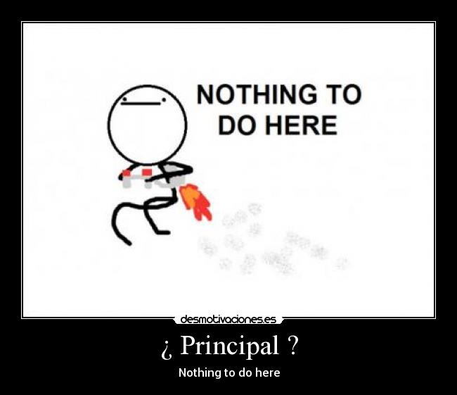 ¿ Principal ? - Nothing to do here
