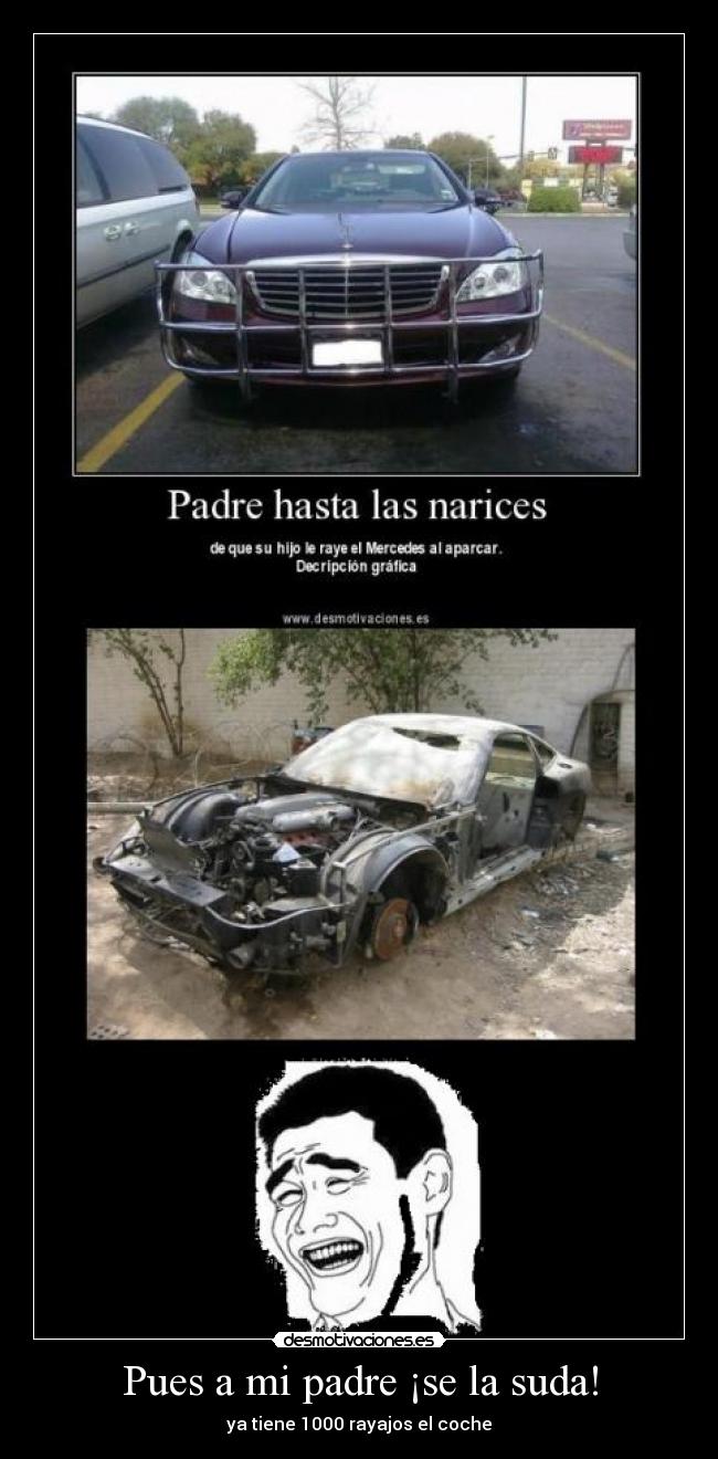 Pues a mi padre ¡se la suda! - ya tiene 1000 rayajos el coche