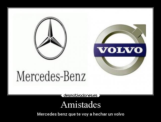 Amistades - Mercedes benz que te voy a hechar un volvo