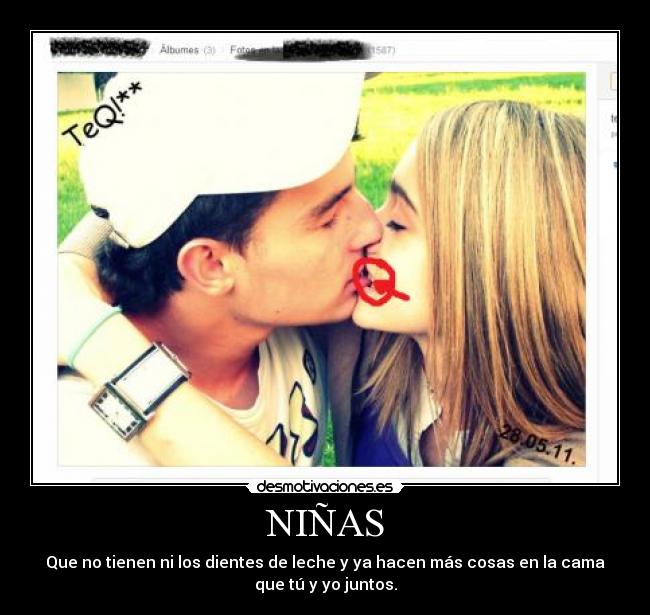 NIÑAS - Que no tienen ni los dientes de leche y ya hacen más cosas en la cama
que tú y yo juntos.