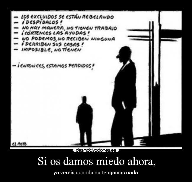 Si os damos miedo ahora, - 