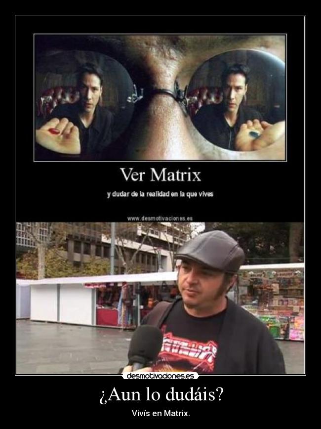 ¿Aun lo dudáis? - Vivís en Matrix.
