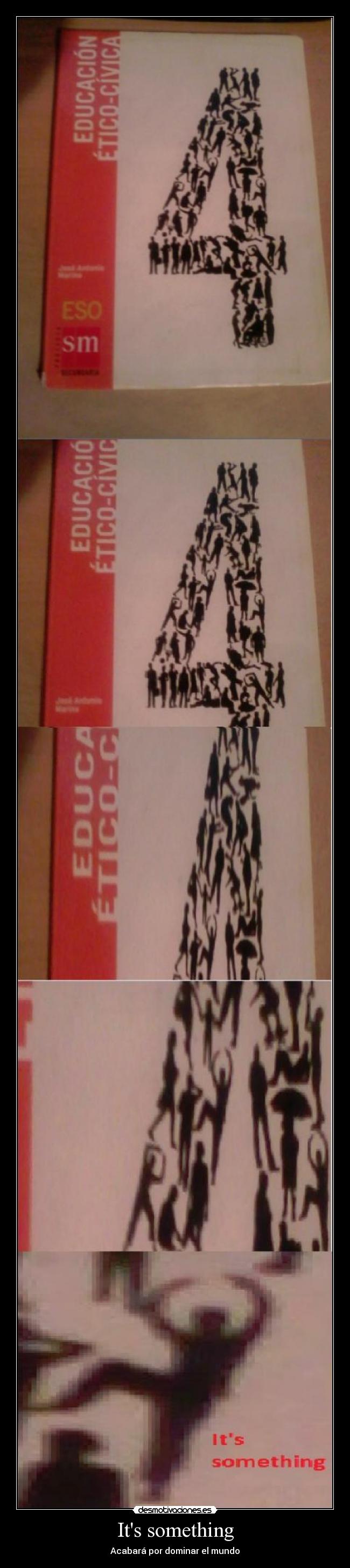 Its something - Acabará por dominar el mundo