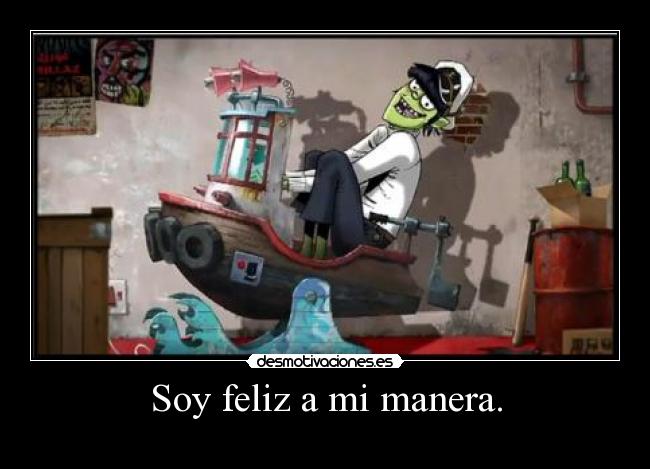 Soy feliz a mi manera. - 