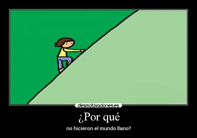 ¿Por qué - no hicieron el mundo llano?