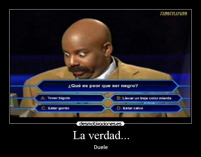 La verdad... -