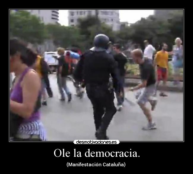 Ole la democracia. - (Manifestación Cataluña)