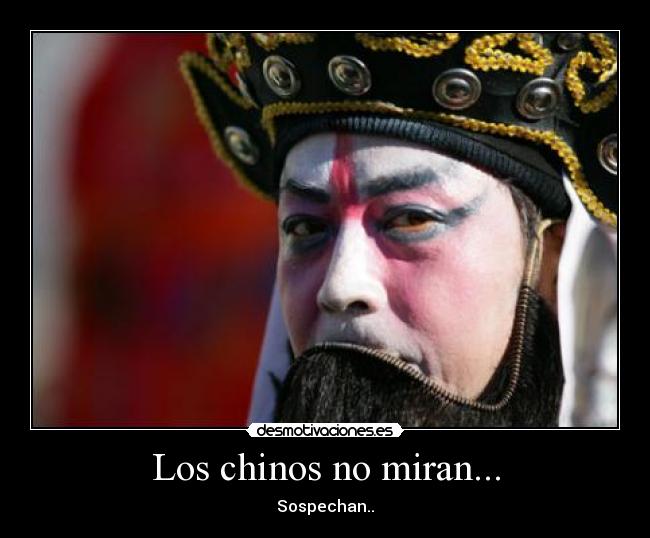 Los chinos no miran... - Sospechan..