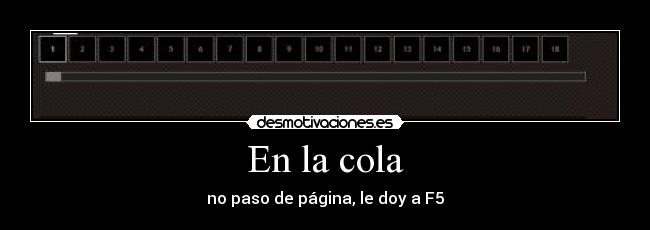 En la cola - no paso de página, le doy a F5