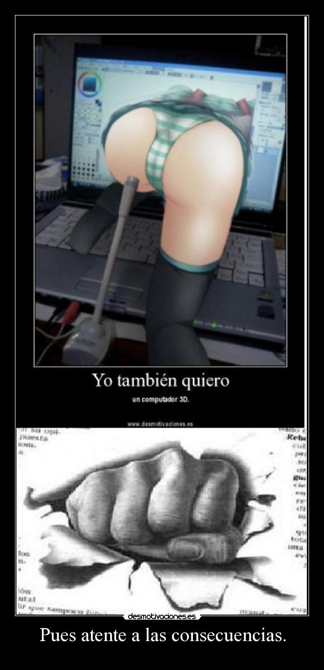 Pues atente a las consecuencias. - 