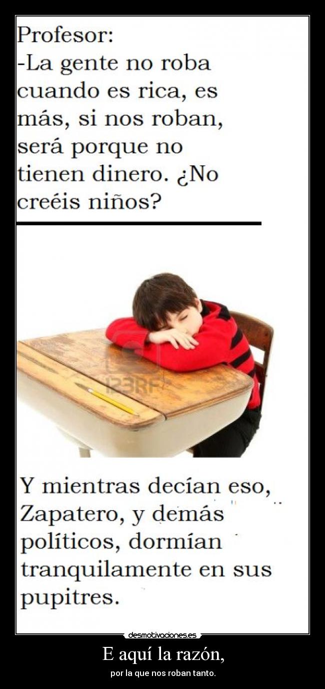 E aquí la razón, -