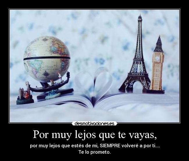 Por muy lejos que te vayas, - 