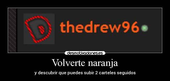 Volverte naranja - y descubrir que puedes subir 2 carteles seguidos