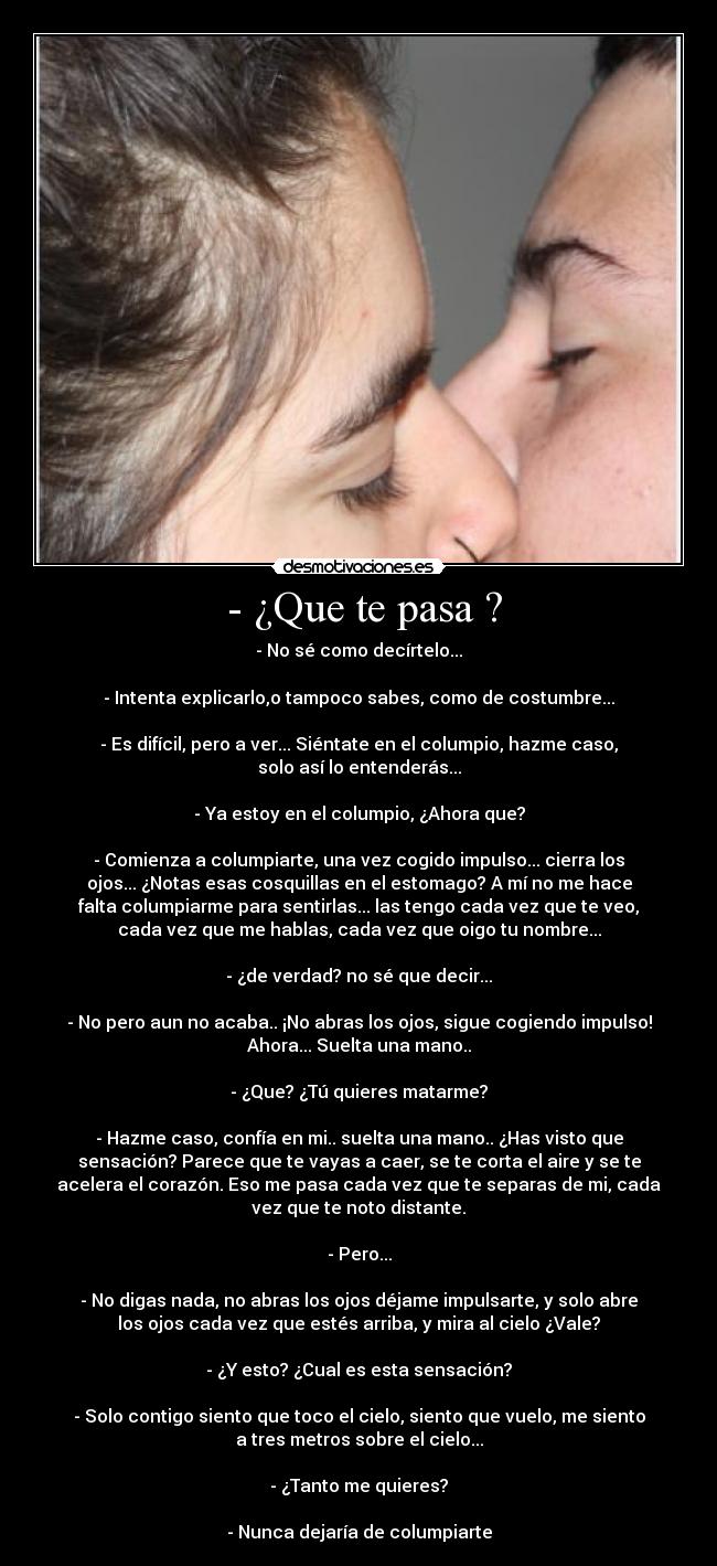  - ¿Que te pasa ? - 