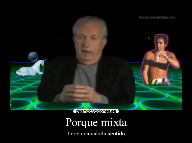 Porque mixta - tiene demasiado sentido