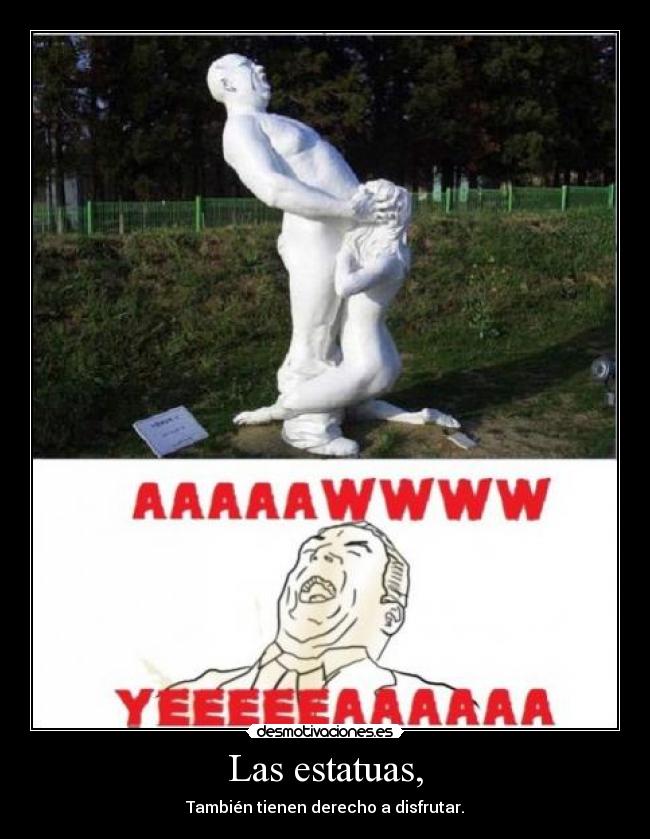 Las estatuas, - También tienen derecho a disfrutar.