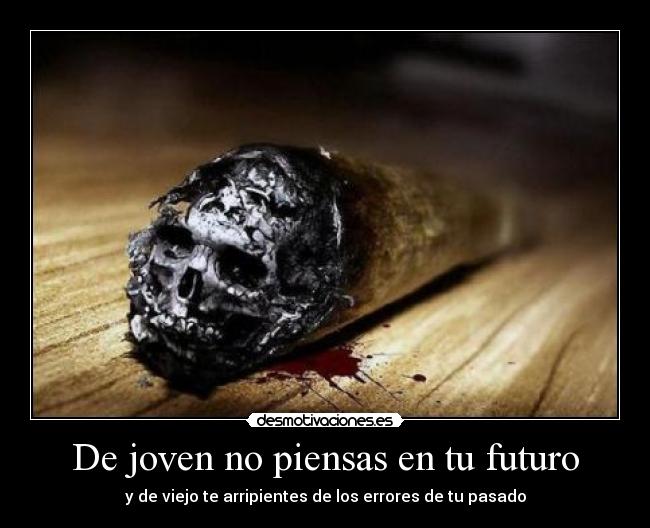 De joven no piensas en tu futuro -
