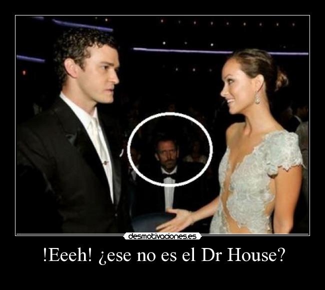 !Eeeh! ¿ese no es el Dr House? - 