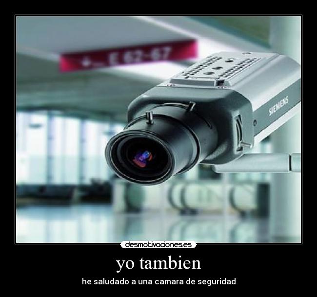 yo tambien - he saludado a una camara de seguridad