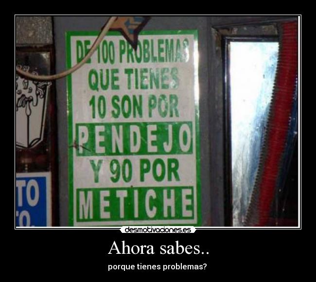 Ahora sabes.. - porque tienes problemas? 
