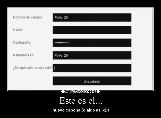 Este es el... - nuevo capcha (o algo asi xD)